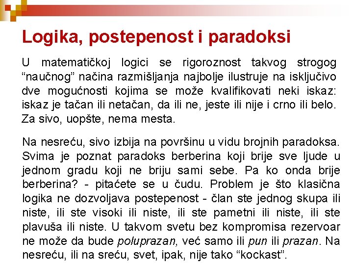 Logika, postepenost i paradoksi U matematičkoj logici se rigoroznost takvog strogog “naučnog” načina razmišljanja