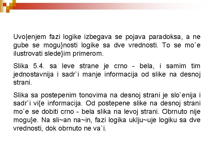 Uvo|enjem fazi logike izbegava se pojava paradoksa, a ne gube se mogu}nosti logike sa