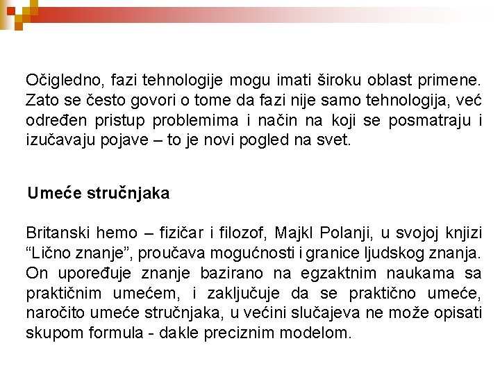 Očigledno, fazi tehnologije mogu imati široku oblast primene. Zato se često govori o tome