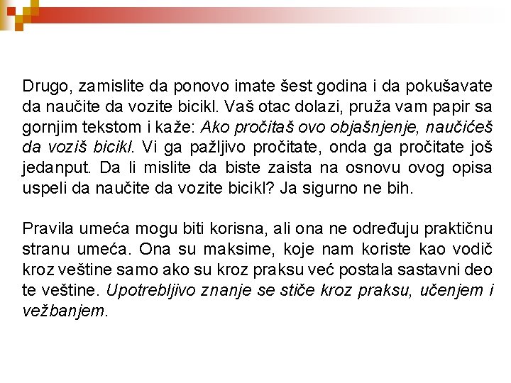 Drugo, zamislite da ponovo imate šest godina i da pokušavate da naučite da vozite