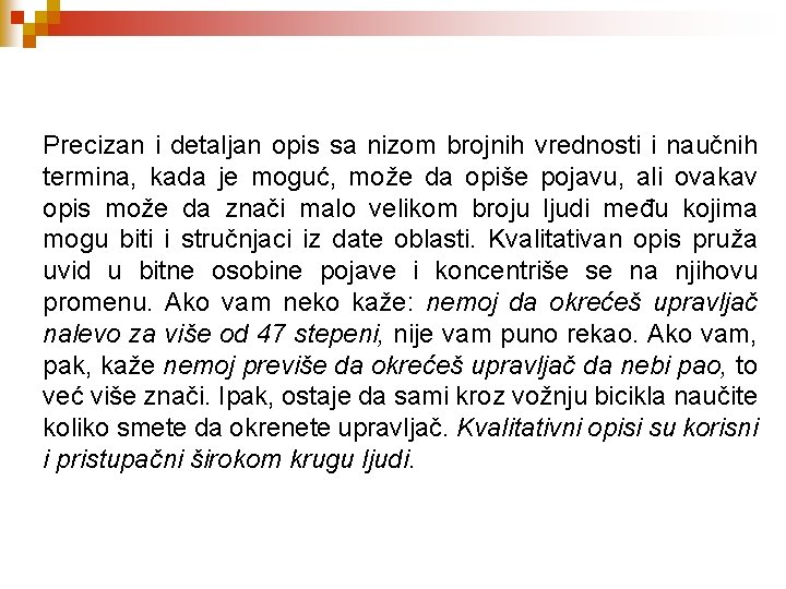 Precizan i detaljan opis sa nizom brojnih vrednosti i naučnih termina, kada je moguć,