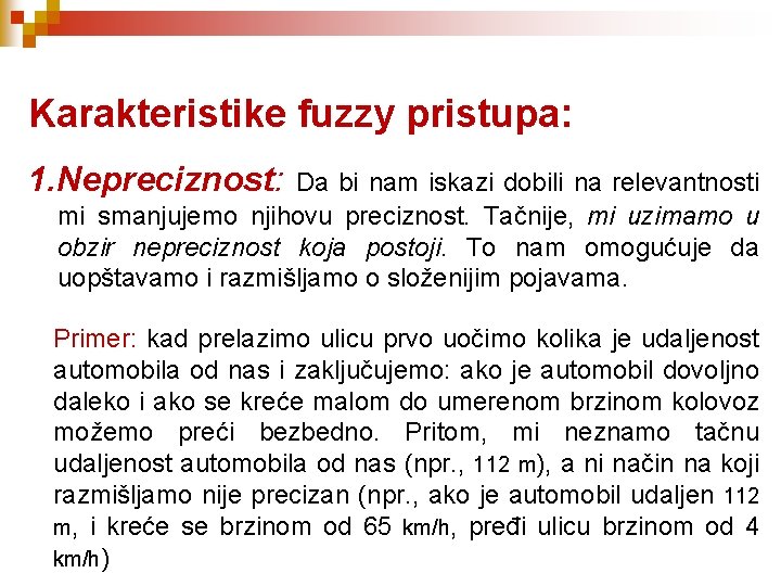 Karakteristike fuzzy pristupa: 1. Nepreciznost: Da bi nam iskazi dobili na relevantnosti mi smanjujemo