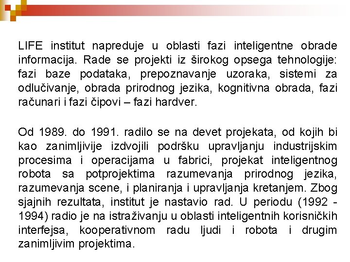 LIFE institut napreduje u oblasti fazi inteligentne obrade informacija. Rade se projekti iz širokog