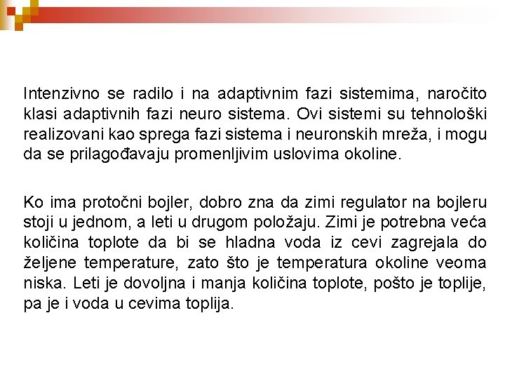 Intenzivno se radilo i na adaptivnim fazi sistemima, naročito klasi adaptivnih fazi neuro sistema.