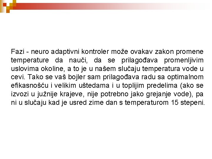 Fazi - neuro adaptivni kontroler može ovakav zakon promene temperature da nauči, da se