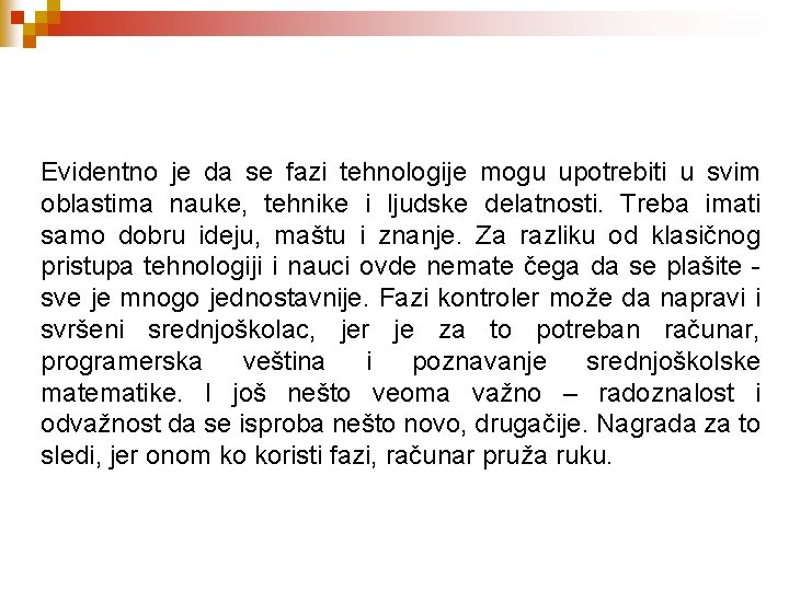 Evidentno je da se fazi tehnologije mogu upotrebiti u svim oblastima nauke, tehnike i