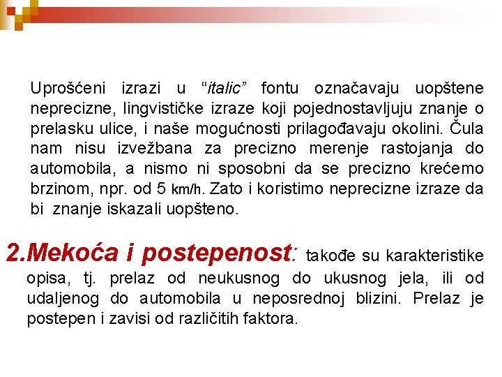 Uprošćeni izrazi u “italic” fontu označavaju uopštene neprecizne, lingvističke izraze koji pojednostavljuju znanje o