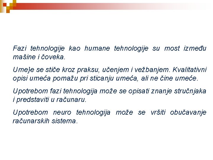 Fazi tehnologije kao humane tehnologije su most između mašine i čoveka. Ume}e se stiče