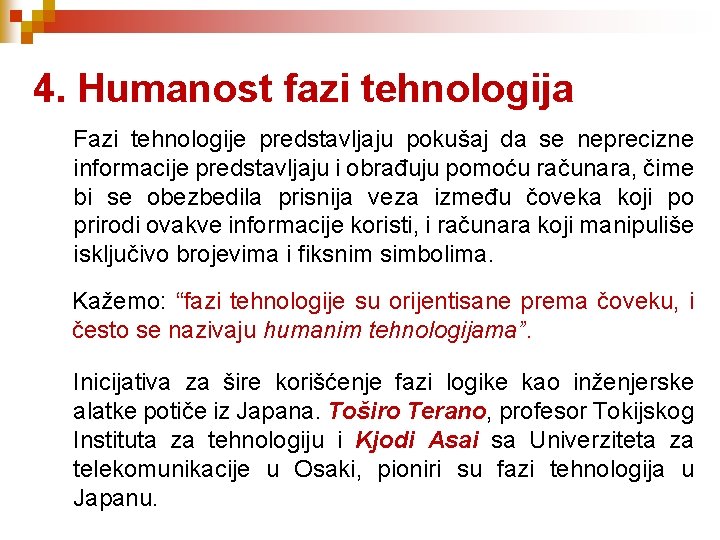 4. Humanost fazi tehnologija Fazi tehnologije predstavljaju pokušaj da se neprecizne informacije predstavljaju i