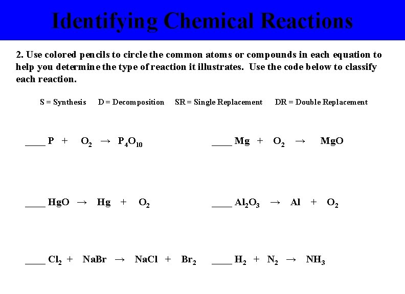 Identifying Chemical Reactions 2. Use colored pencils to circle the common atoms or compounds