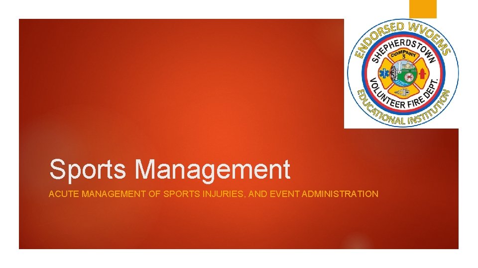 Sports Management ACUTE MANAGEMENT OF SPORTS INJURIES, AND EVENT ADMINISTRATION 