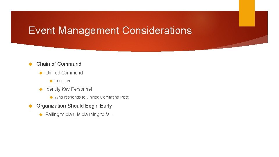 Event Management Considerations Chain of Command Unified Command Location Identify Key Personnel Who responds