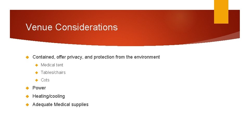 Venue Considerations Contained, offer privacy, and protection from the environment Medical tent Tables/chairs Cots