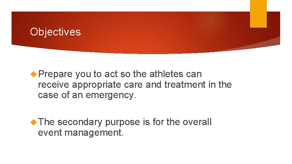 Objectives Prepare you to act so the athletes can receive appropriate care and treatment