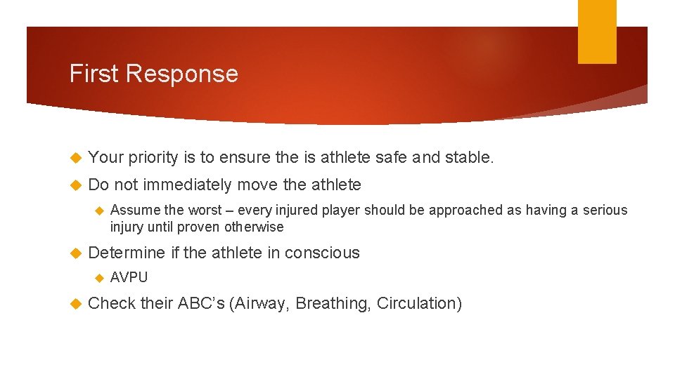 First Response Your priority is to ensure the is athlete safe and stable. Do