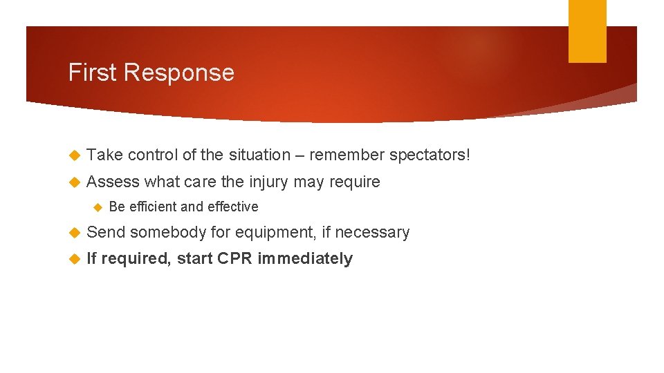 First Response Take control of the situation – remember spectators! Assess what care the