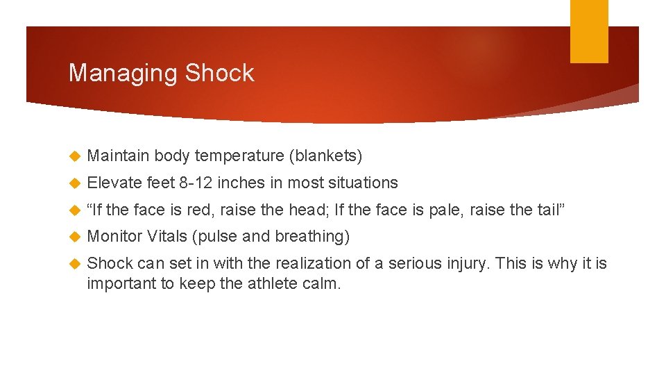 Managing Shock Maintain body temperature (blankets) Elevate feet 8 -12 inches in most situations