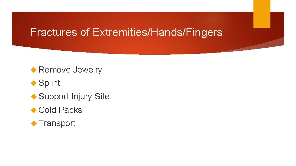 Fractures of Extremities/Hands/Fingers Remove Jewelry Splint Support Cold Injury Site Packs Transport 