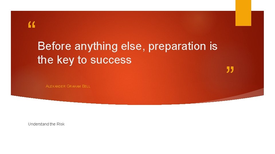 “ Before anything else, preparation is the key to success ALEXANDER GRAHAM BELL Understand