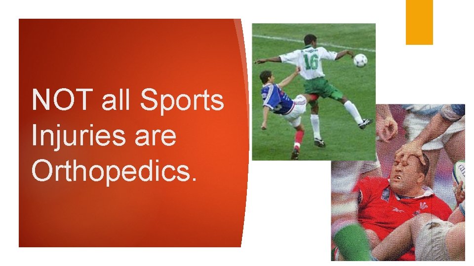NOT all Sports Injuries are Orthopedics. 