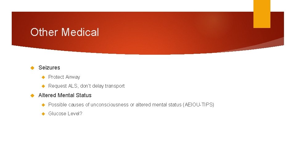 Other Medical Seizures Protect Airway Request ALS, don’t delay transport Altered Mental Status Possible