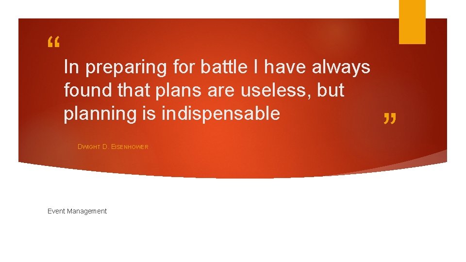 “ In preparing for battle I have always found that plans are useless, but