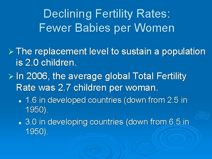 Declining Fertility Rates: Fewer Babies per Women Ø The replacement level to sustain a