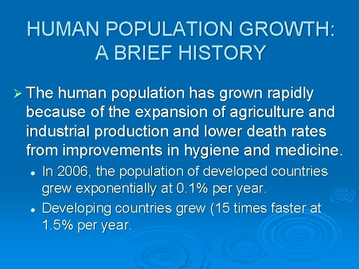 HUMAN POPULATION GROWTH: A BRIEF HISTORY Ø The human population has grown rapidly because