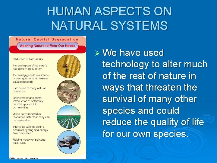 HUMAN ASPECTS ON NATURAL SYSTEMS Ø We have used technology to alter much of