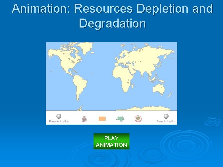 Animation: Resources Depletion and Degradation PLAY ANIMATION 