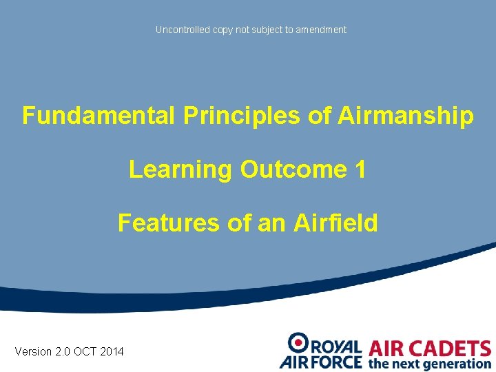Uncontrolled copy not subject to amendment Fundamental Principles of Airmanship Learning Outcome 1 Features
