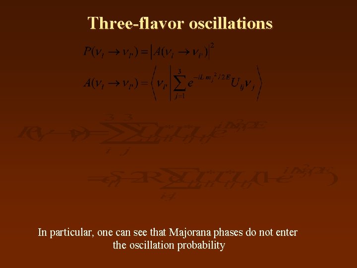Three-flavor oscillations In particular, one can see that Majorana phases do not enter the