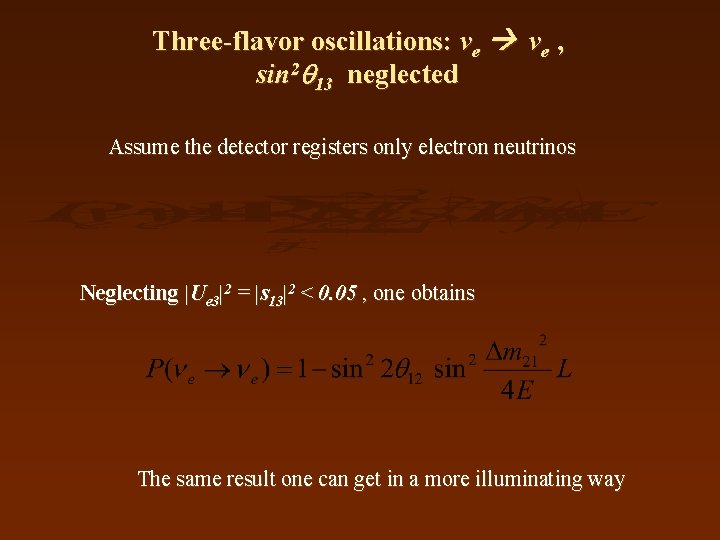 Three-flavor oscillations: νe , sin 2 13 neglected Assume the detector registers only electron