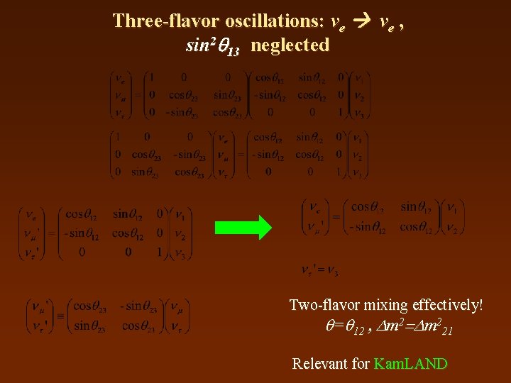 Three-flavor oscillations: νe , sin 2 13 neglected Two-flavor mixing effectively! = 12 ,