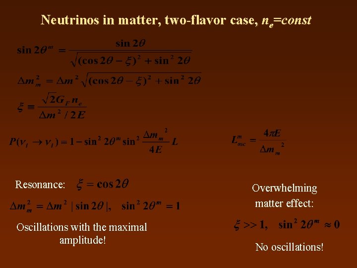 Neutrinos in matter, two-flavor case, ne=const Resonance: Oscillations with the maximal amplitude! Overwhelming matter