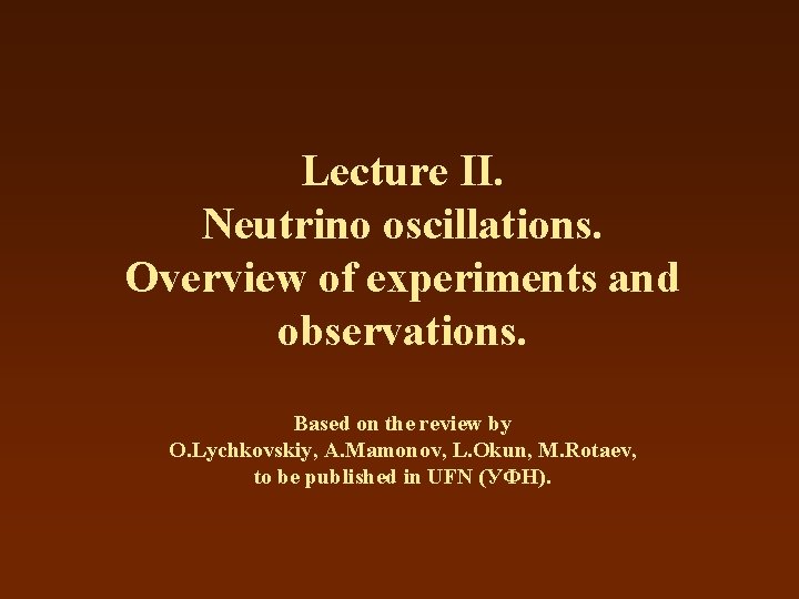 Lecture II. Neutrino oscillations. Overview of experiments and observations. Based on the review by