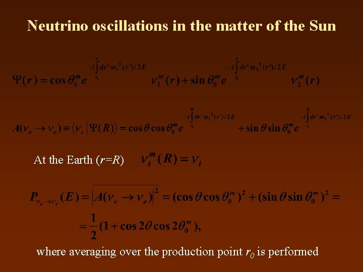 Neutrino oscillations in the matter of the Sun At the Earth (r=R) where averaging