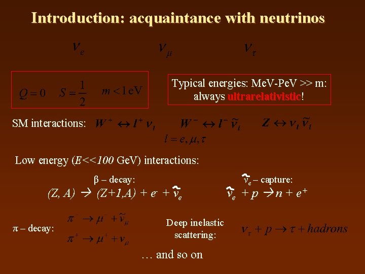 Introduction: acquaintance with neutrinos Typical energies: Me. V-Pe. V >> m: always ultrarelativistic! SM