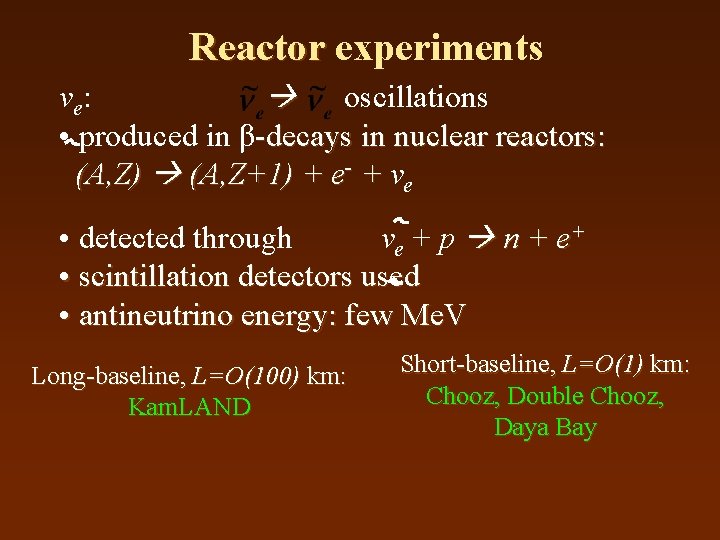 Reactor experiments ν e: oscillations • produced in β-decays in nuclear reactors: (A, Z)