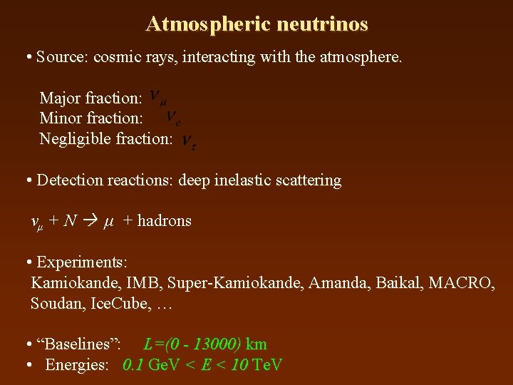 Atmospheric neutrinos • Source: cosmic rays, interacting with the atmosphere. Major fraction: Minor fraction: