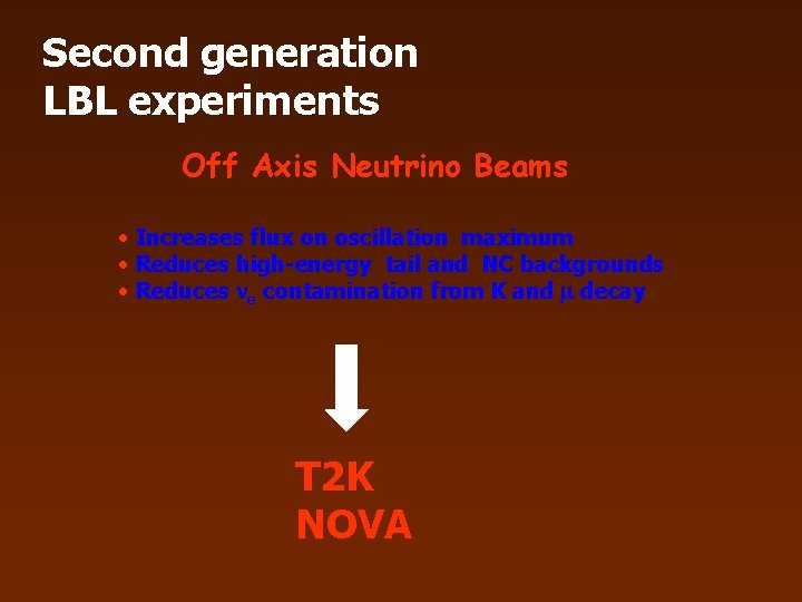 Second generation LBL experiments Off Axis Neutrino Beams • Increases flux on oscillation maximum