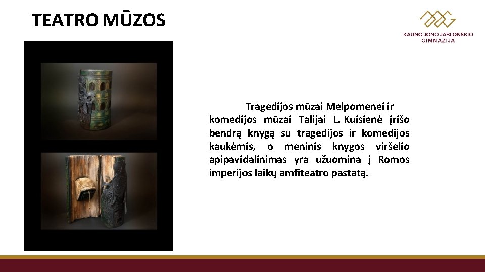 TEATRO MŪZOS Tragedijos mūzai Melpomenei ir komedijos mūzai Talijai L. Kuisienė įrišo bendrą knygą
