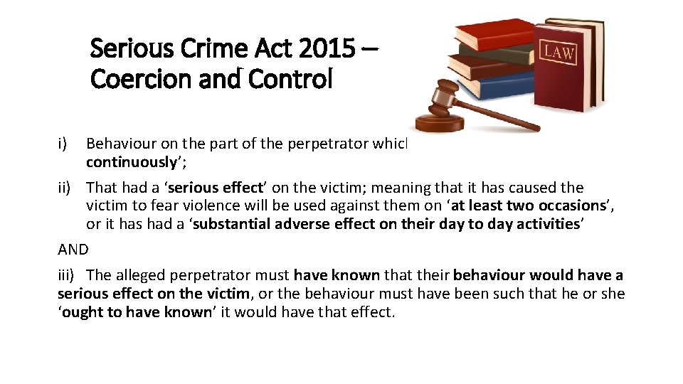 Serious Crime Act 2015 – Coercion and Control i) Behaviour on the part of