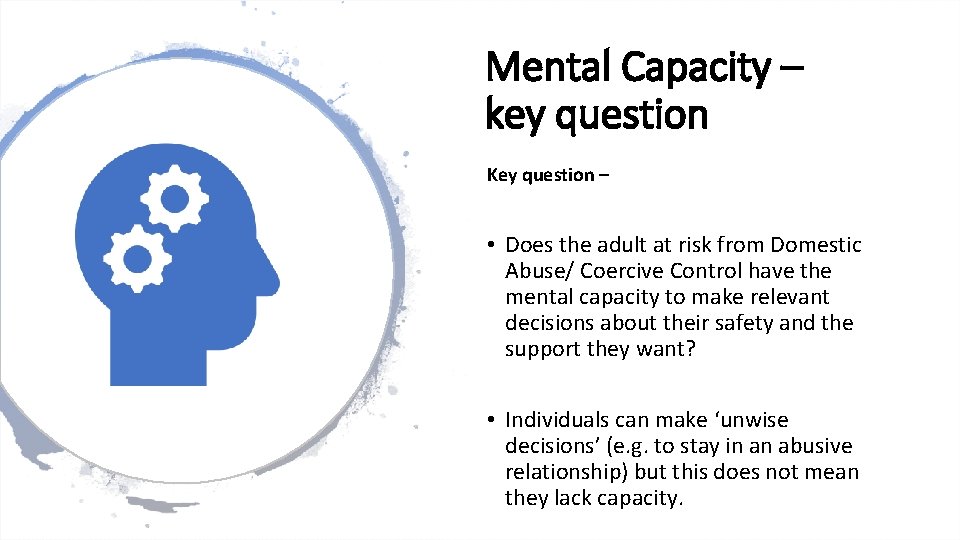 Mental Capacity – key question Key question – • Does the adult at risk