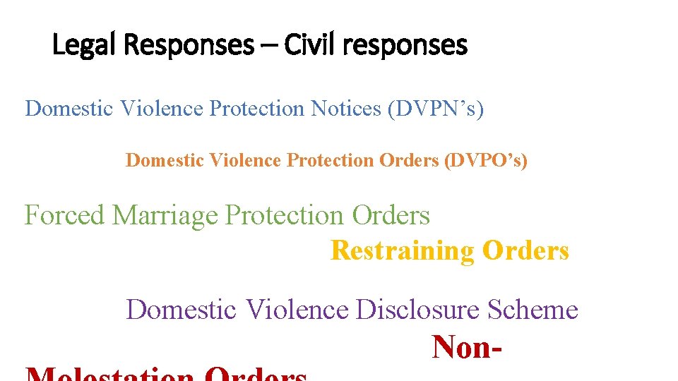 Legal Responses – Civil responses Domestic Violence Protection Notices (DVPN’s) Domestic Violence Protection Orders