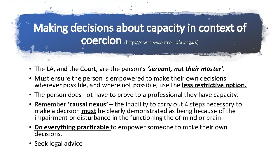 Making decisions about capacity in context of coercion (http: //coercivecontrolripfa. org. uk) • The