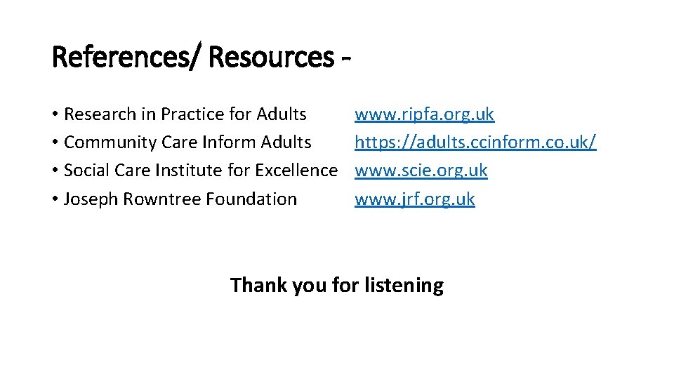 References/ Resources • Research in Practice for Adults • Community Care Inform Adults •