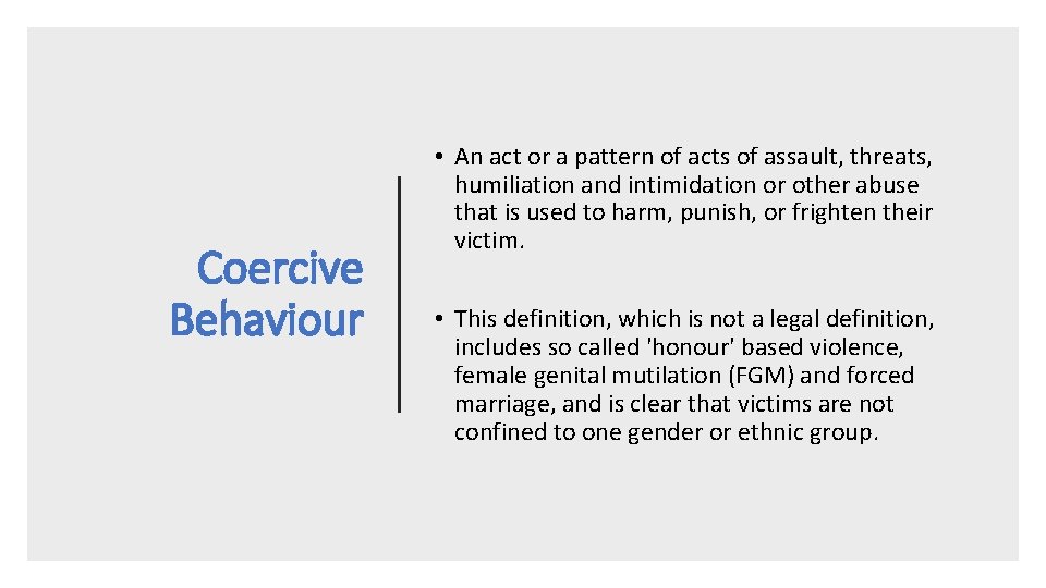 Coercive Behaviour • An act or a pattern of acts of assault, threats, humiliation