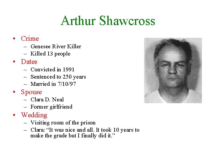 Arthur Shawcross • Crime – Genesee River Killer – Killed 13 people • Dates