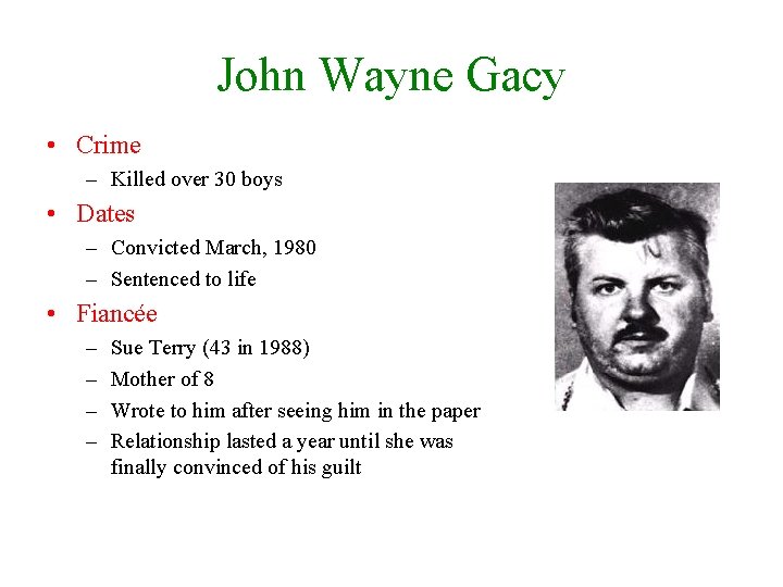 John Wayne Gacy • Crime – Killed over 30 boys • Dates – Convicted